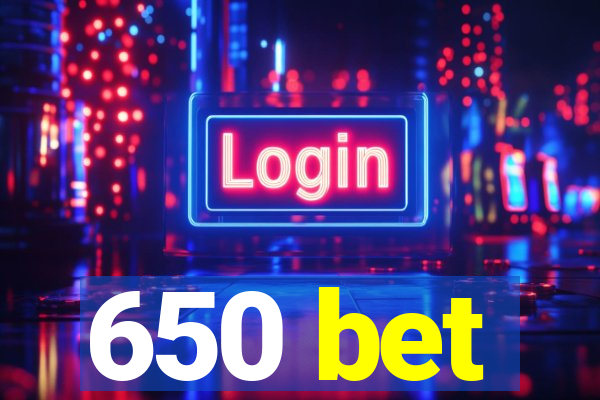 650 bet